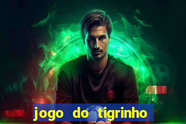 jogo do tigrinho gratis sem deposito